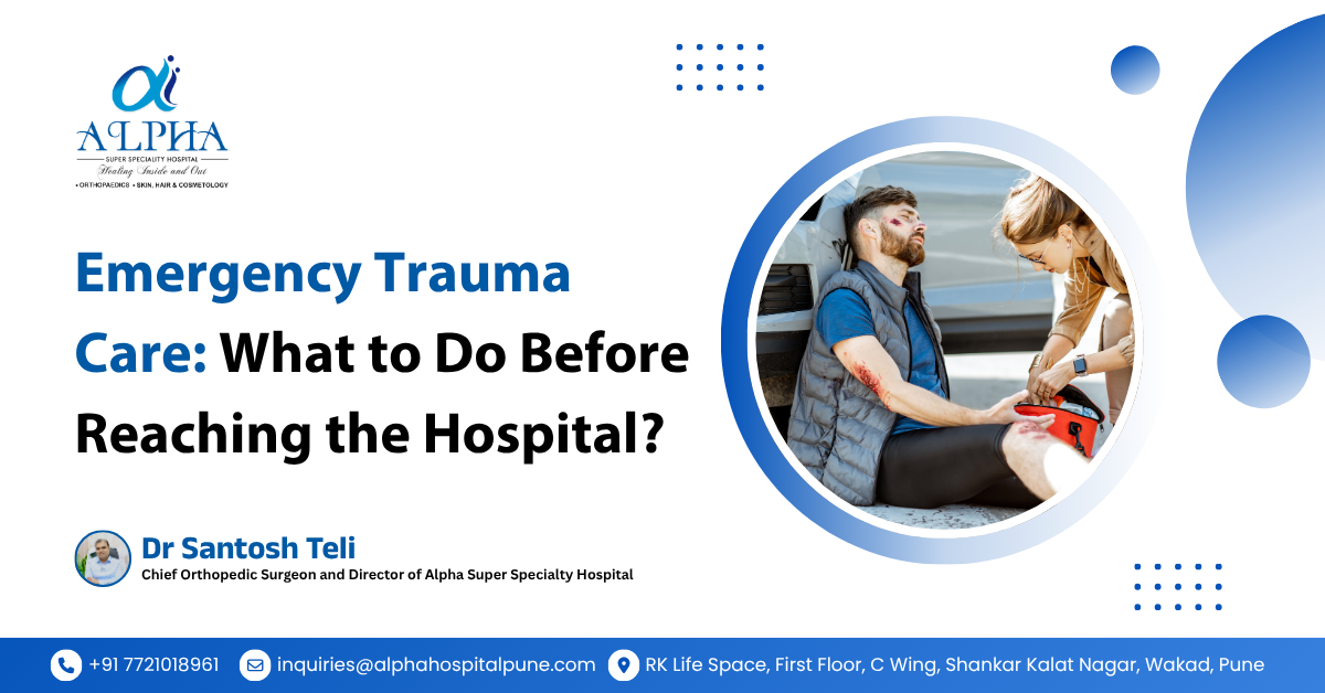 When a traumatic injury occurs, every second counts. Immediate and correct actions before reaching the hospital can significantly influence the patient’s recovery and survival. Dr. Santosh Teli, Chief Orthopedic Surgeon, emphasizes the importance of understanding emergency trauma care and following the right steps during critical moments.