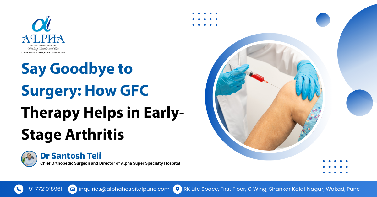 Say Goodbye to Surgery: How GFC Therapy Helps in Early-Stage Arthritis