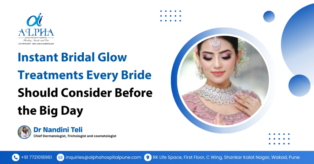 Instant Bridal Glow Treatments Every Bride Should Consider Before the Big Day - Dr. Nandini Teli