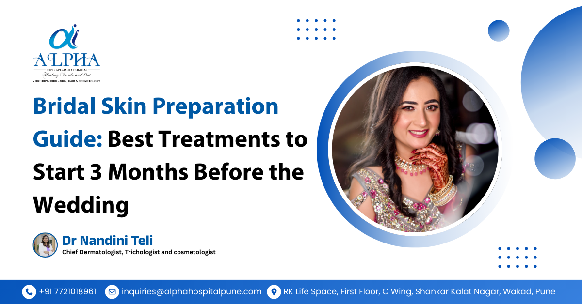 Bridal Skin Preparation Guide: Best Treatments to Start 3 Months Before the Wedding - Dr. Nandini Teli
