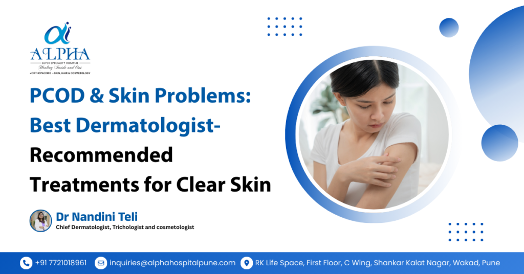 PCOD & Skin Problems: Best Dermatologist-Recommended Treatments for Clear Skin - Dr. Nandini Teli