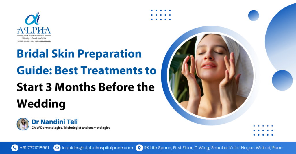 Bridal Skin Preparation Guide: Best Treatments to Start 3 Months Before the Wedding