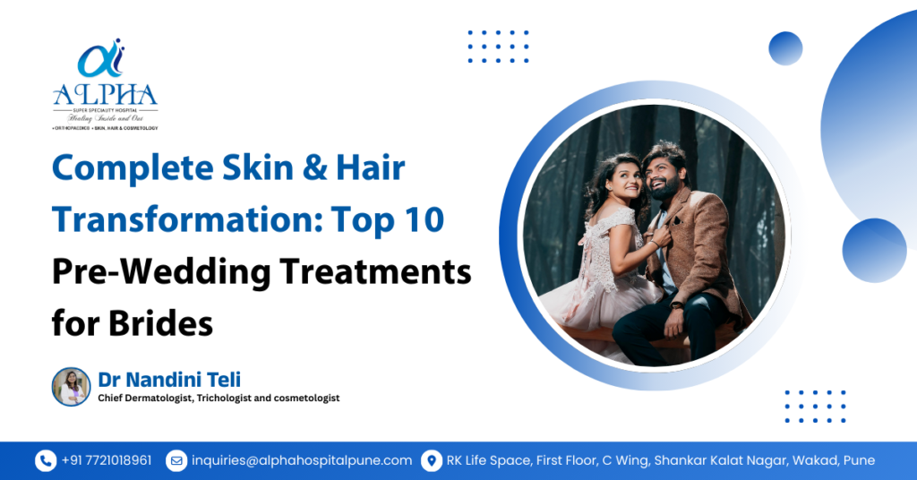 Complete Skin & Hair Transformation: Top 10 Pre-Wedding Treatments for Brides – Dr. Nandini Teli